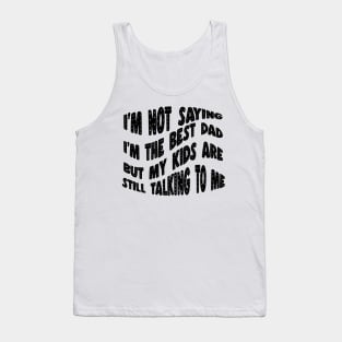 I'm not the best dad, but my kids are still talking to me. Tank Top
